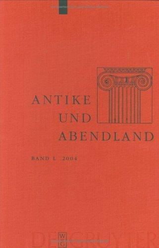 Antike und Abendland. Beiträge zum Verständnis der Griechen und Römer und ihres Nachlebens. Jahrbuch 2004 - Band 50
