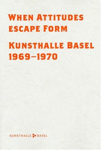 When Attitudes Escape Form Kunsthalle Basel 1969-1970