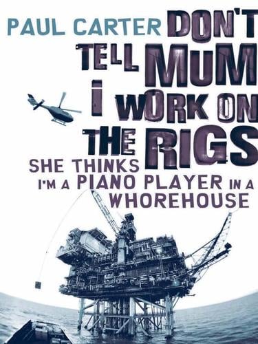 Don't Tell Mum I Work on the Rigs