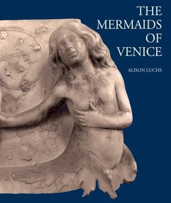 The Mermaids Of Venice Fantastic Sea Creatures In Venetian Renaissance Art