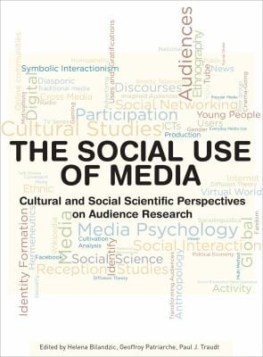 The Social Use Of Media Cultural And Social Scientific Perspectives On Audience Research