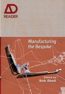Manufacturing The Bespoke Making And Prototyping Architecture