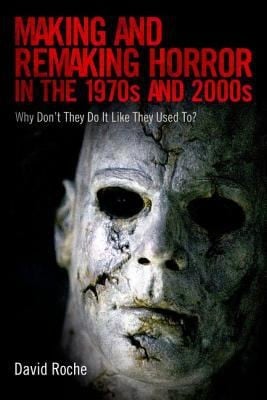 Making And Remaking Horror In The 1970s And 2000s Why Dont They Do It Like They Used To