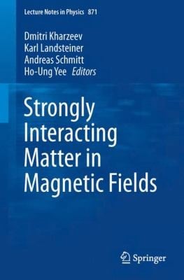 Strongly Interacting Matter in Magnetic Fields
Lecture Notes in Physics