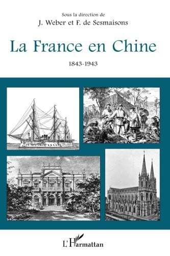 La France en Chine 1843-1943 (French Edition)