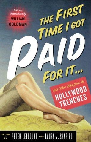 The first time I got paid for it-- writers' tales from the Hollywood trenches