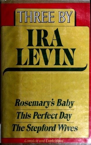 Three by Ira Levin (Rosemary's Baby / Stepford Wives / This Perfect Day)