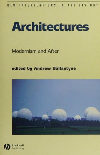 ARCHITECTURES: MODERNISM AND AFTER; ED. BY ANDREW BALLANTYNE